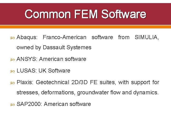 Common FEM Software Abaqus: Franco-American software from SIMULIA, owned by Dassault Systemes ANSYS: American