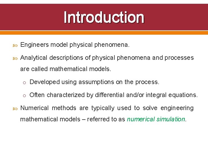 Introduction Engineers model physical phenomena. Analytical descriptions of physical phenomena and processes are called