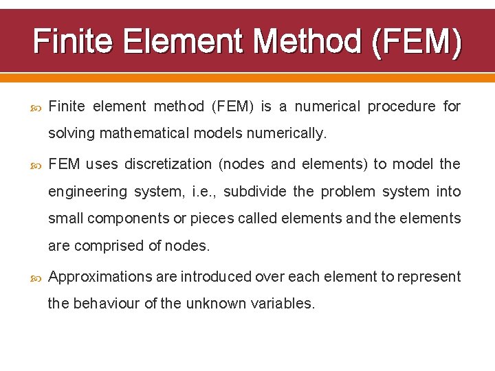 Finite Element Method (FEM) Finite element method (FEM) is a numerical procedure for solving