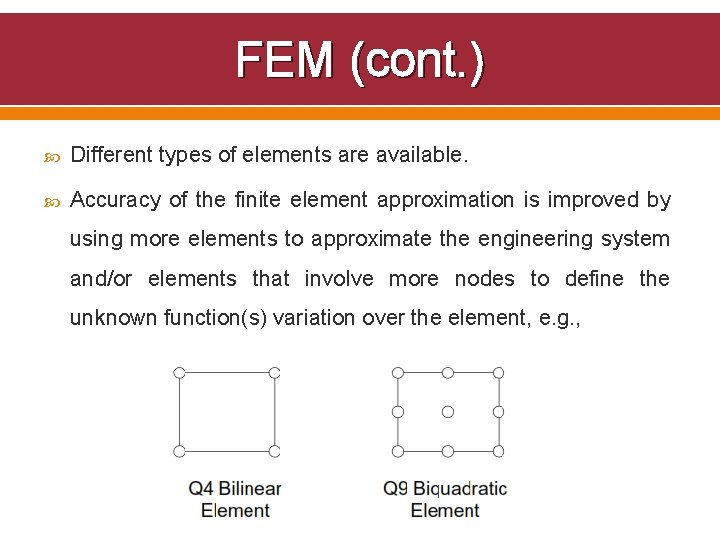 FEM (cont. ) Different types of elements are available. Accuracy of the finite element