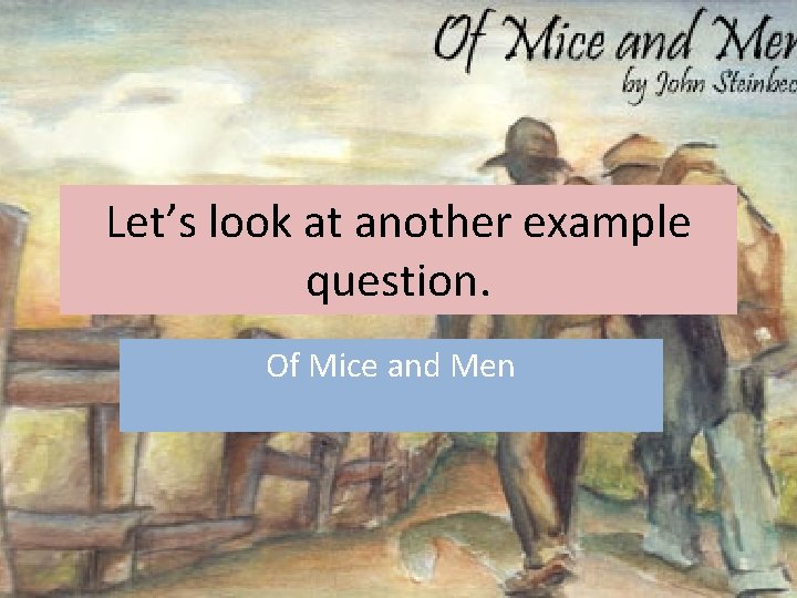 Let’s look at another example question. Of Mice and Men 