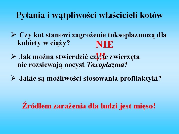 Pytania i wątpliwości właścicieli kotów Ø Czy kot stanowi zagrożenie toksoplazmozą dla kobiety w