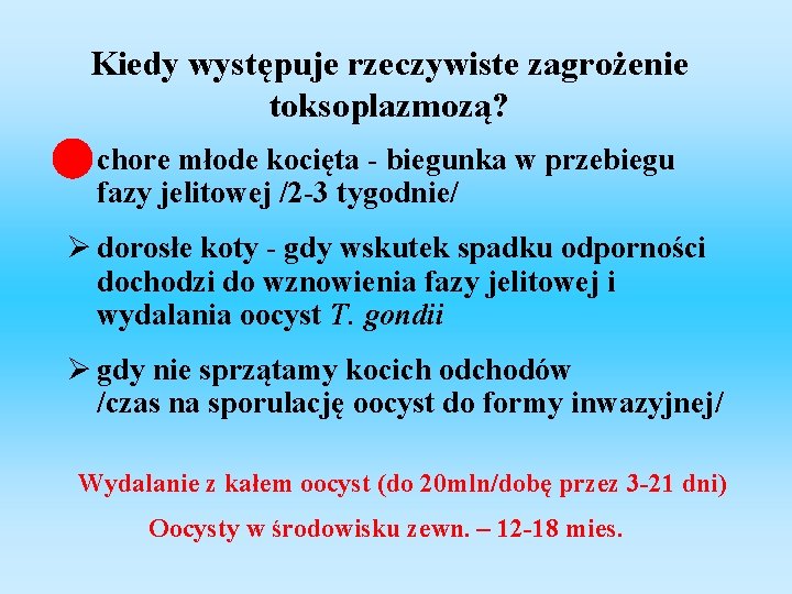 Kiedy występuje rzeczywiste zagrożenie toksoplazmozą? Ø chore młode kocięta - biegunka w przebiegu fazy