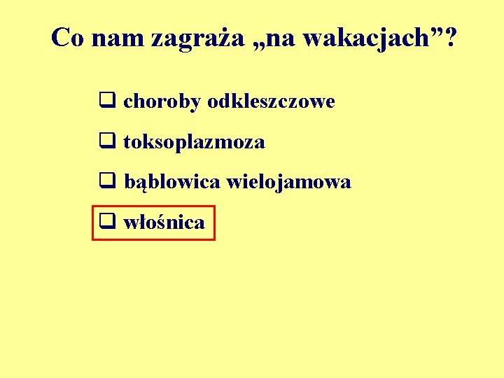 Co nam zagraża „na wakacjach”? q choroby odkleszczowe q toksoplazmoza q bąblowica wielojamowa q