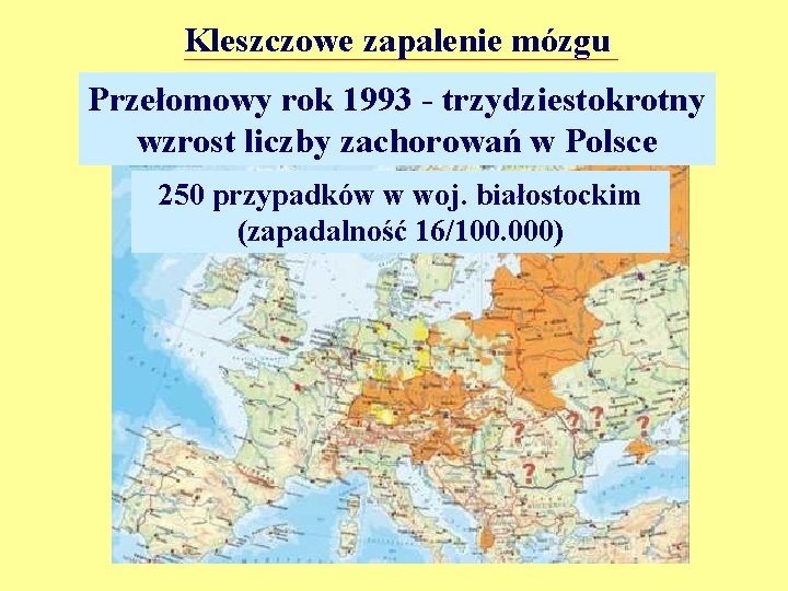 Kleszczowe zapalenie mózgu Przełomowy rok 1993 - trzydziestokrotny wzrost liczby zachorowań w Polsce 250