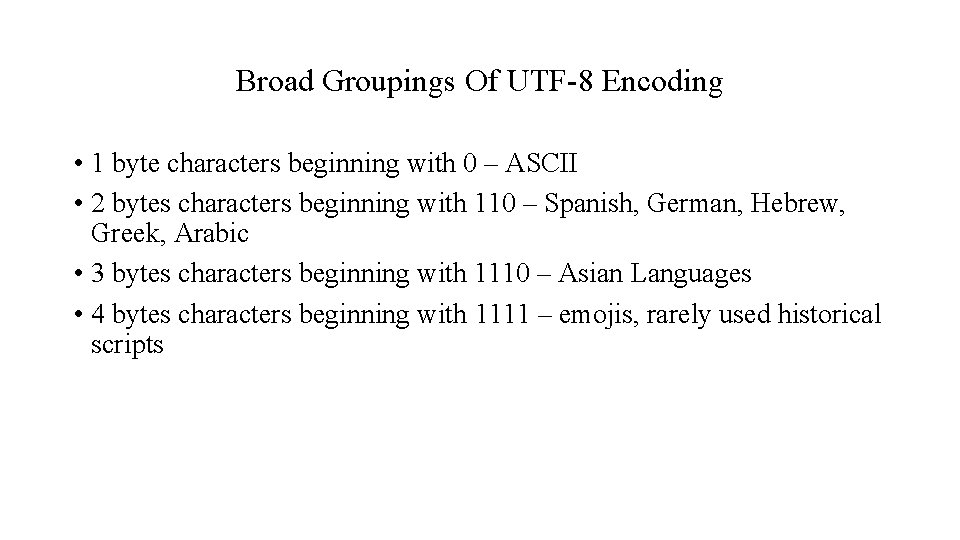 Broad Groupings Of UTF-8 Encoding • 1 byte characters beginning with 0 – ASCII