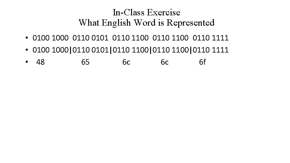 In-Class Exercise What English Word is Represented • 0100 1000 0110 0101 0110 1100