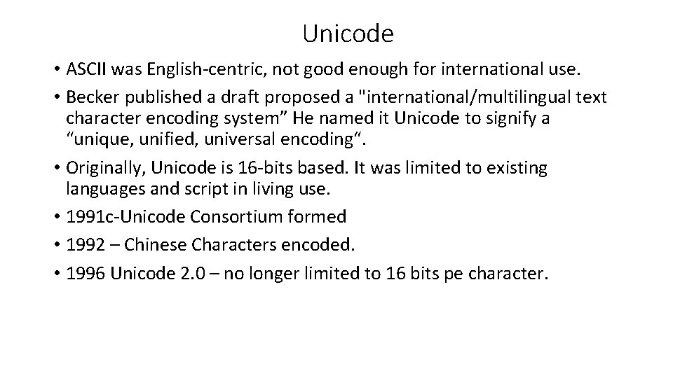 Unicode • ASCII was English-centric, not good enough for international use. • Becker published