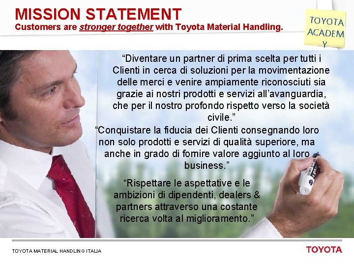 MISSION STATEMENT TOYOTA Customers are stronger together with Toyota Material Handling. ACADEM Y “Diventare