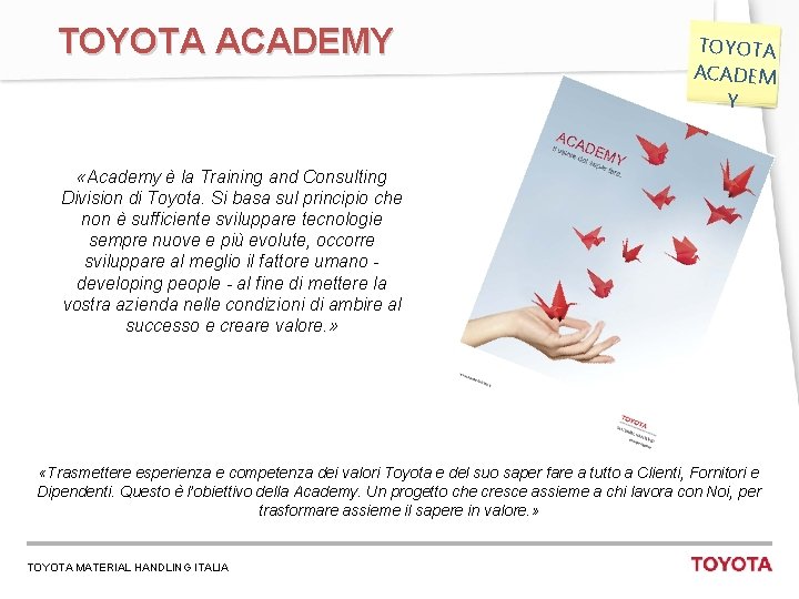 TOYOTA ACADEMY TOYOTA ACADEM Y «Academy è la Training and Consulting Division di Toyota.