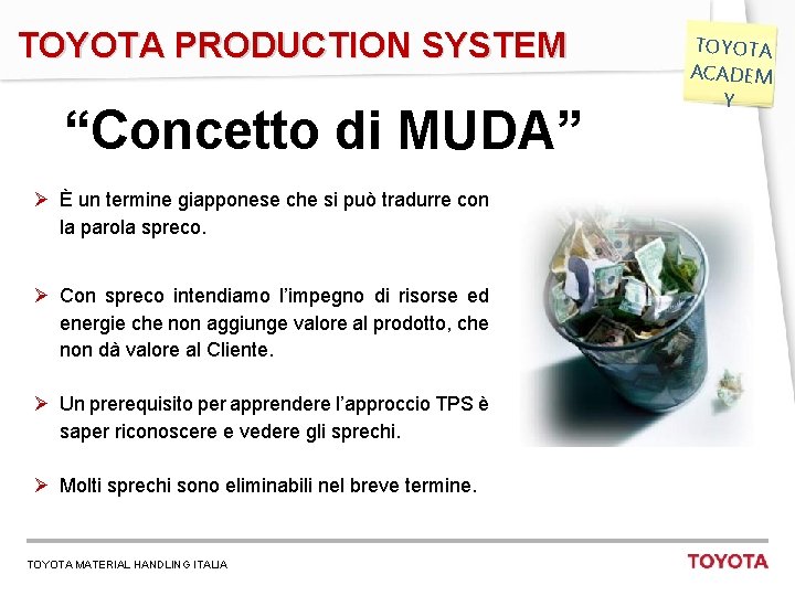 TOYOTA PRODUCTION SYSTEM “Concetto di MUDA” Ø È un termine giapponese che si può