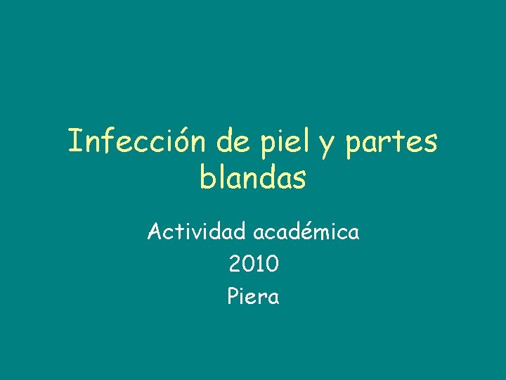 Infección de piel y partes blandas Actividad académica 2010 Piera 