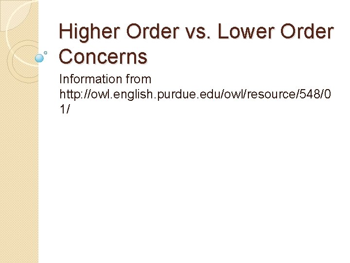 Higher Order vs. Lower Order Concerns Information from http: //owl. english. purdue. edu/owl/resource/548/0 1/