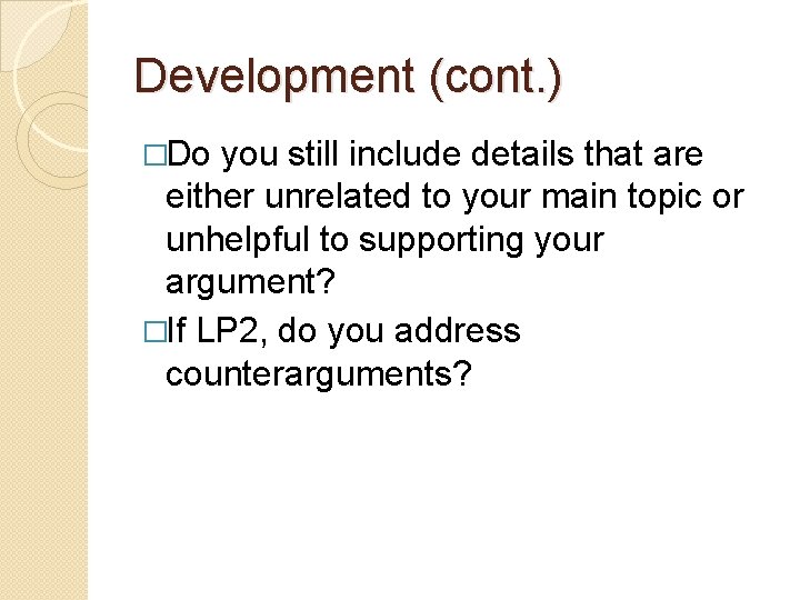 Development (cont. ) �Do you still include details that are either unrelated to your