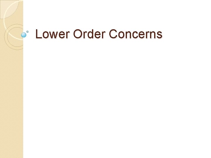 Lower Order Concerns 