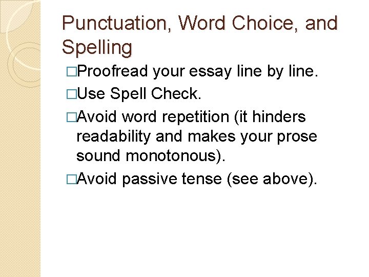 Punctuation, Word Choice, and Spelling �Proofread your essay line by line. �Use Spell Check.