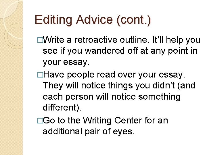 Editing Advice (cont. ) �Write a retroactive outline. It’ll help you see if you