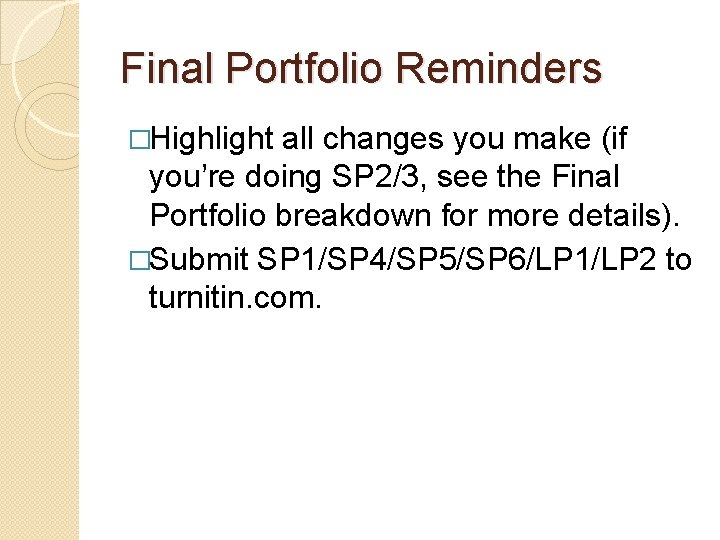 Final Portfolio Reminders �Highlight all changes you make (if you’re doing SP 2/3, see