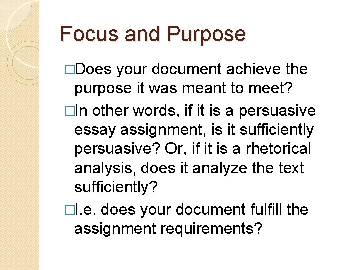 Focus and Purpose �Does your document achieve the purpose it was meant to meet?