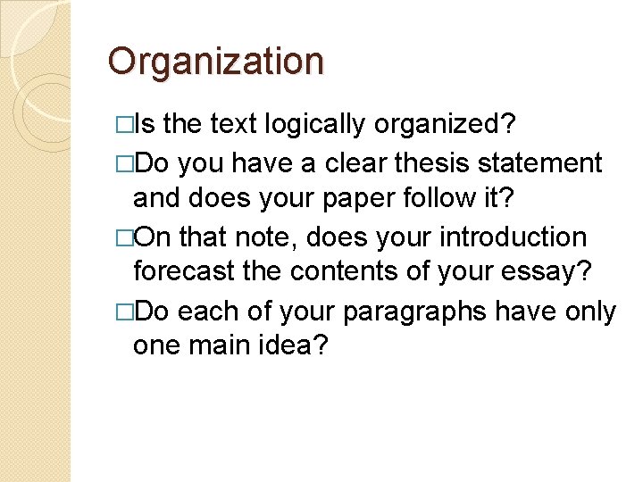 Organization �Is the text logically organized? �Do you have a clear thesis statement and