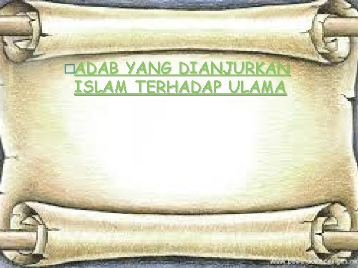 �ADAB YANG DIANJURKAN ISLAM TERHADAP ULAMA 