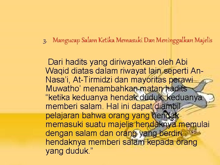 3. Mangucap Salam Ketika Memasuki Dan Meninggalkan Majelis Dari hadits yang diriwayatkan oleh Abi