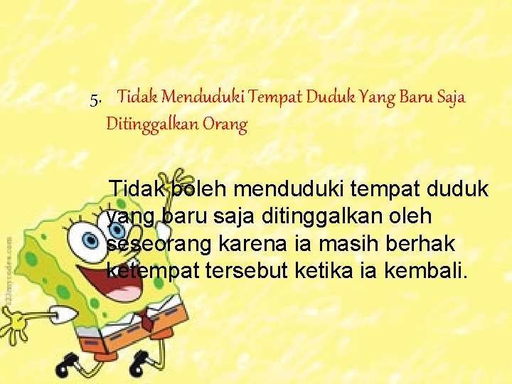 5. Tidak Menduduki Tempat Duduk Yang Baru Saja Ditinggalkan Orang Tidak boleh menduduki tempat