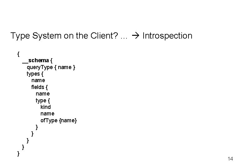 Type System on the Client? … Introspection { __schema { query. Type { name