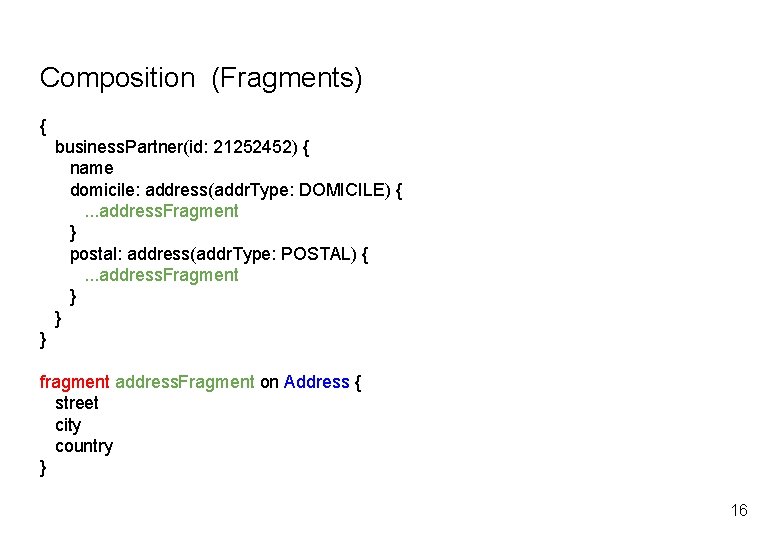 Composition (Fragments) { business. Partner(id: 21252452) { name domicile: address(addr. Type: DOMICILE) {. .