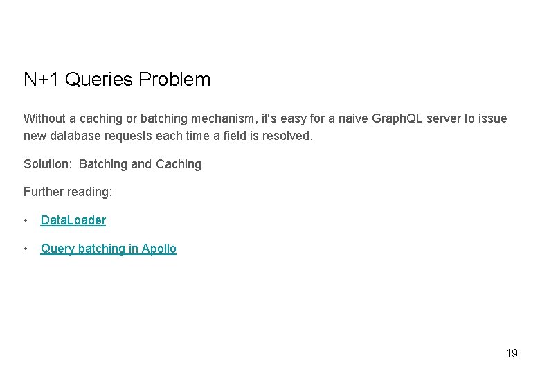 N+1 Queries Problem Without a caching or batching mechanism, it's easy for a naive