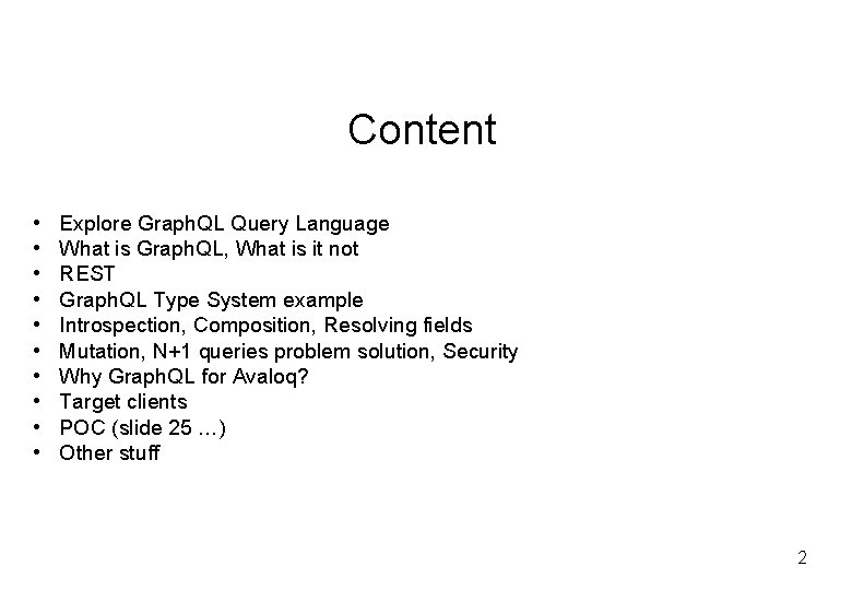 Content • • • Explore Graph. QL Query Language What is Graph. QL, What