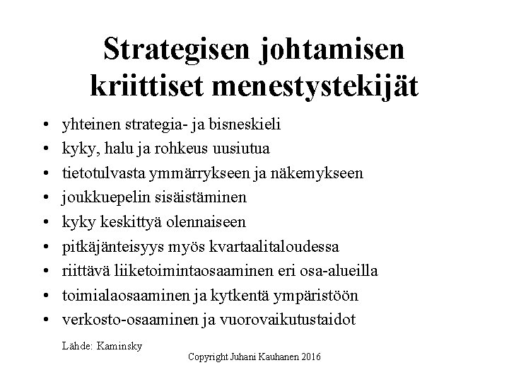 Strategisen johtamisen kriittiset menestystekijät • • • yhteinen strategia- ja bisneskieli kyky, halu ja