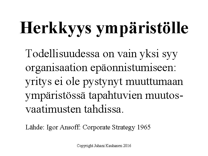 Herkkyys ympäristölle Todellisuudessa on vain yksi syy organisaation epäonnistumiseen: yritys ei ole pystynyt muuttumaan