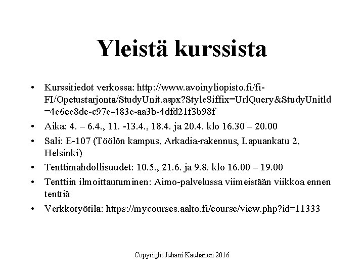 Yleistä kurssista • Kurssitiedot verkossa: http: //www. avoinyliopisto. fi/fi. FI/Opetustarjonta/Study. Unit. aspx? Style. Siffix=Url.