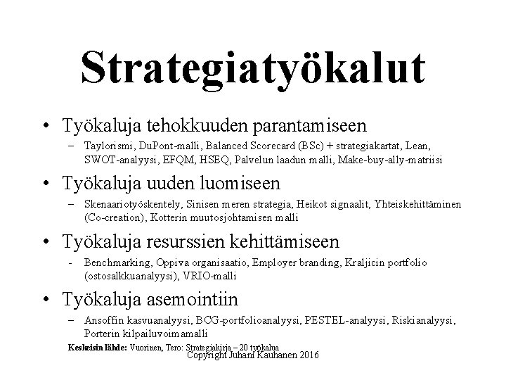 Strategiatyökalut • Työkaluja tehokkuuden parantamiseen – Taylorismi, Du. Pont-malli, Balanced Scorecard (BSc) + strategiakartat,