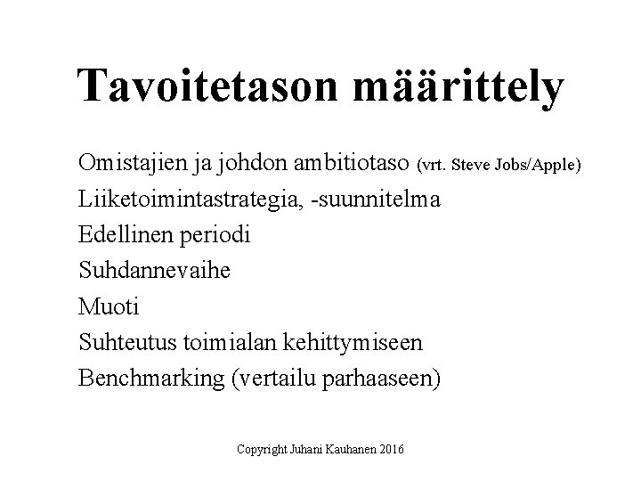 Tavoitetason määrittely Omistajien ja johdon ambitiotaso (vrt. Steve Jobs/Apple) Liiketoimintastrategia, -suunnitelma Edellinen periodi Suhdannevaihe