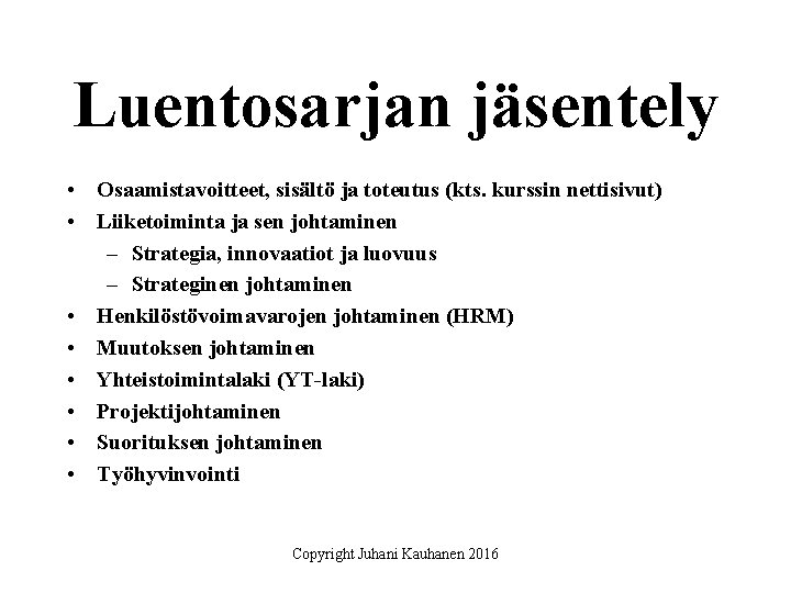 Luentosarjan jäsentely • Osaamistavoitteet, sisältö ja toteutus (kts. kurssin nettisivut) • Liiketoiminta ja sen