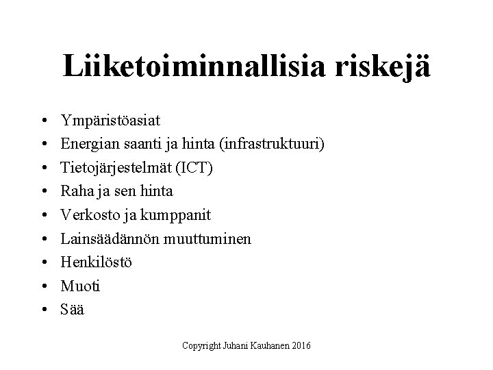 Liiketoiminnallisia riskejä • • • Ympäristöasiat Energian saanti ja hinta (infrastruktuuri) Tietojärjestelmät (ICT) Raha