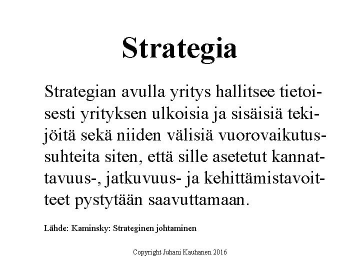 Strategian avulla yritys hallitsee tietoisesti yrityksen ulkoisia ja sisäisiä tekijöitä sekä niiden välisiä vuorovaikutussuhteita