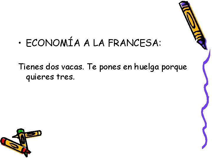  • ECONOMÍA A LA FRANCESA: Tienes dos vacas. Te pones en huelga porque