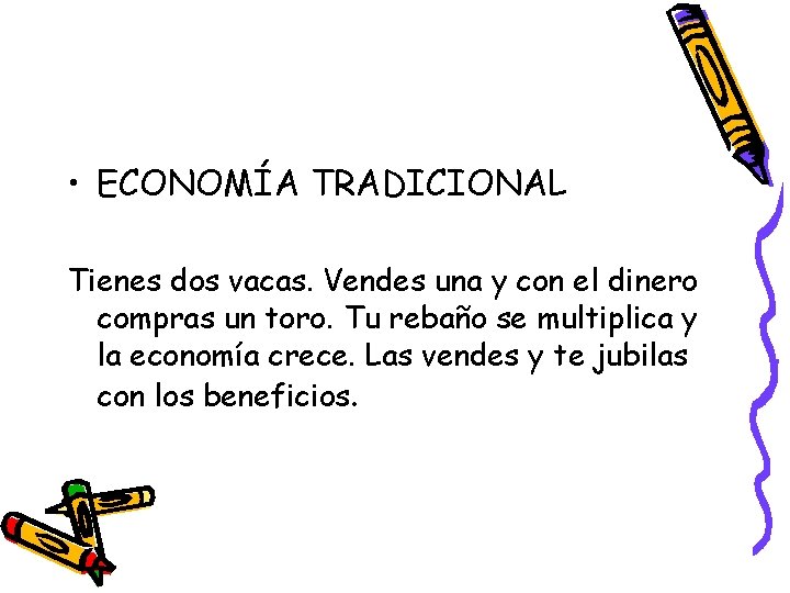  • ECONOMÍA TRADICIONAL Tienes dos vacas. Vendes una y con el dinero compras