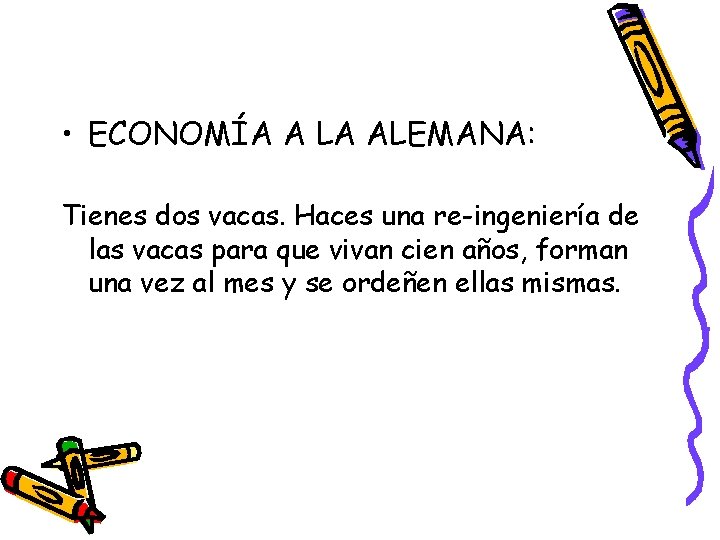  • ECONOMÍA A LA ALEMANA: Tienes dos vacas. Haces una re-ingeniería de las