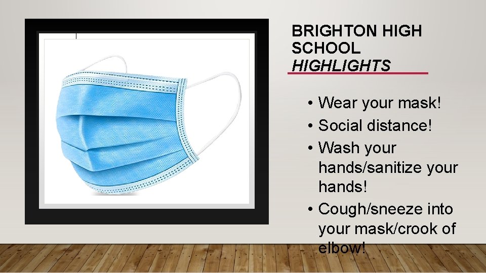 BRIGHTON HIGH SCHOOL HIGHLIGHTS • Wear your mask! • Social distance! • Wash your