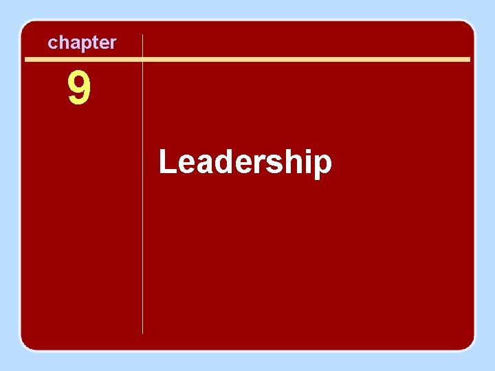 chapter 9 Leadership chapter 9 Leadership