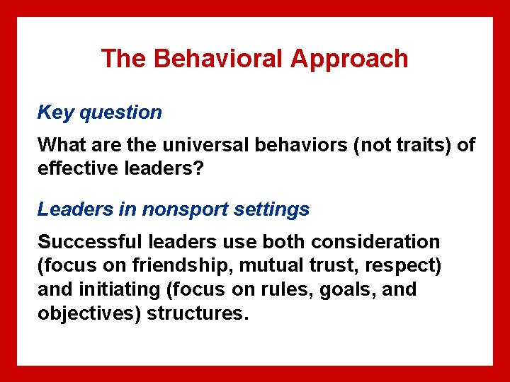 The Behavioral Approach Key question What are the universal behaviors (not traits) of effective The Behavioral Approach Key question What are the universal behaviors (not traits) of effective