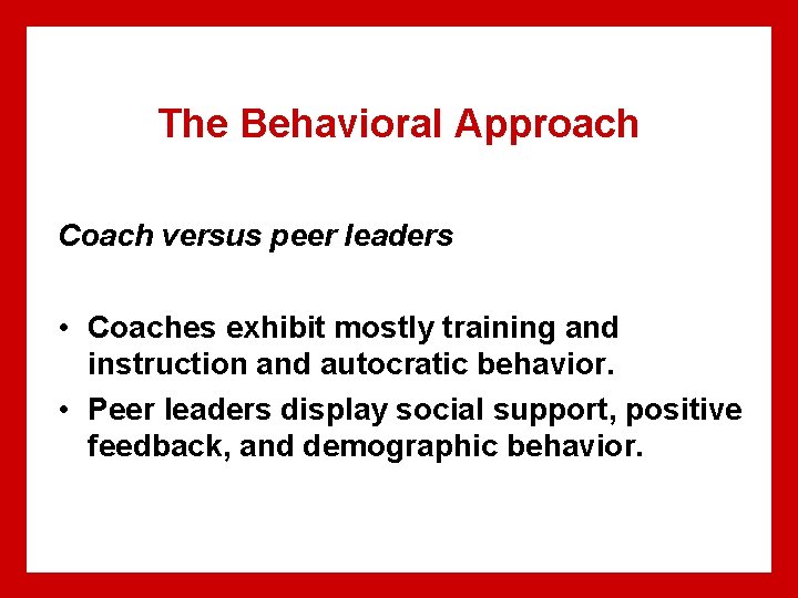 The Behavioral Approach Coach versus peer leaders • Coaches exhibit mostly training and instruction The Behavioral Approach Coach versus peer leaders • Coaches exhibit mostly training and instruction
