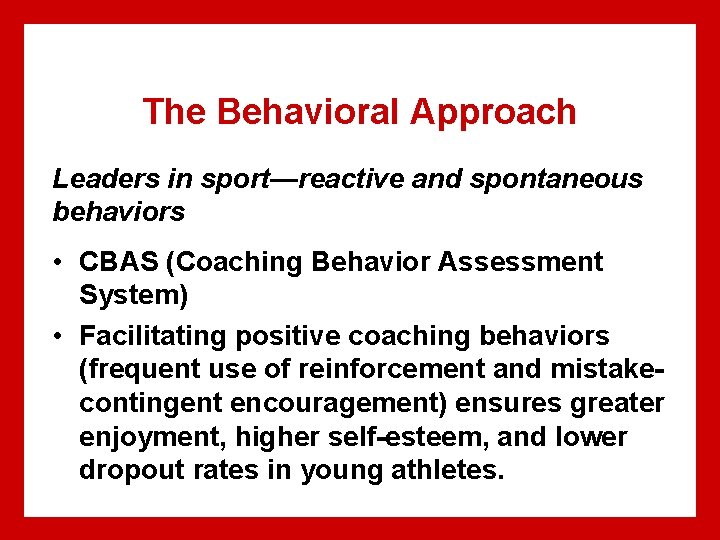 The Behavioral Approach Leaders in sport—reactive and spontaneous behaviors • CBAS (Coaching Behavior Assessment The Behavioral Approach Leaders in sport—reactive and spontaneous behaviors • CBAS (Coaching Behavior Assessment