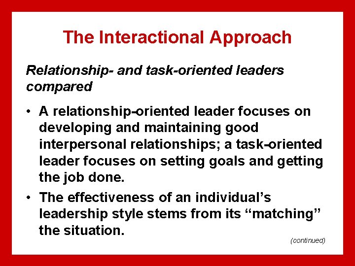 The Interactional Approach Relationship- and task-oriented leaders compared • A relationship-oriented leader focuses on The Interactional Approach Relationship- and task-oriented leaders compared • A relationship-oriented leader focuses on