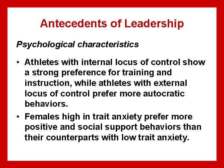 Antecedents of Leadership Psychological characteristics • Athletes with internal locus of control show a Antecedents of Leadership Psychological characteristics • Athletes with internal locus of control show a