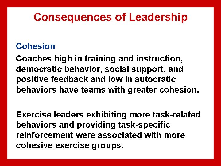 Consequences of Leadership Cohesion Coaches high in training and instruction, democratic behavior, social support, Consequences of Leadership Cohesion Coaches high in training and instruction, democratic behavior, social support,